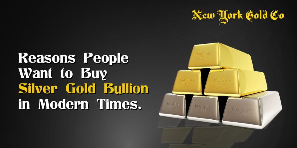 Reasons People Want to Buy Silver Gold Bullion in Modern Times