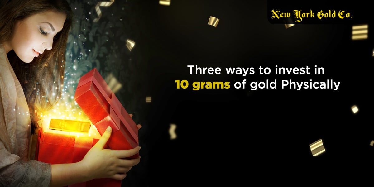 NYG Three ways to invest in 10 grams of gold Physically BLog 1200 x 600 1